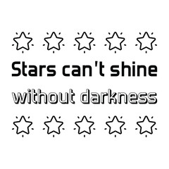 Stars can’t shine without darkness. Vector Quote