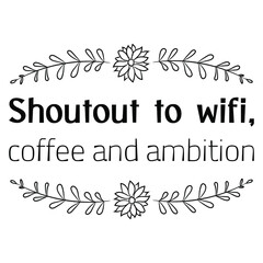  Shoutout to wifi, coffee and ambition. Vector Quote
