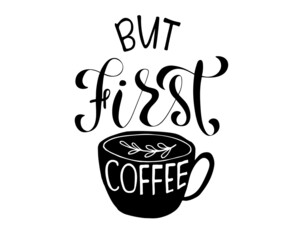 But first, coffee. Black and white hand written coffee poster for your design. Modern hand lettering. Brush. Typography