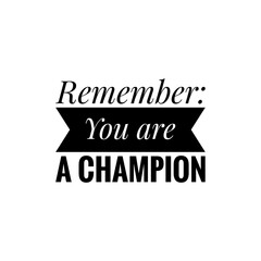''Remember: You are a champion'' Lettering