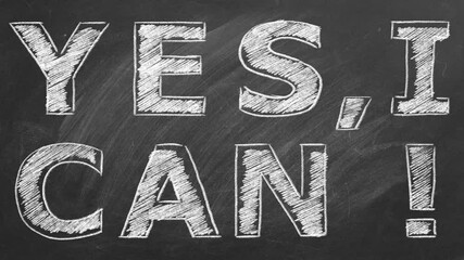 Yes I Can. Business motivational inspirational quotes. Illustration hand drawn in chalk on a blackboard. Words of motivation. Concept of ability and possibility. Seamless loop video.