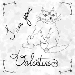 I am your Valentine. Cute hand drown cat. Happy Valentines Day greeting card. Hand drawn lettering poster, calligraphy Santa Valentines Day with cat.
