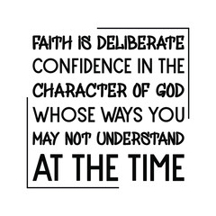 Fototapeta premium Faith is deliberate confidence in the character of God whose ways you may not understand at the time. Vector Quote