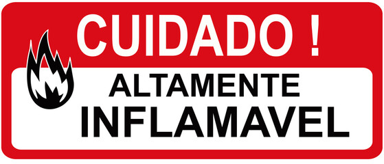 A sign that says in Portuguese Language : CAUTION HIGHLY FLAMMABLE. CUIDADO ! ALTAMENTE INFLAMAVEL