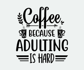 coffee typography Vintage Design. coffee because adulting is hard. Take away cafe poster, t-shirt for caffeine addicts. Modern calligraphy for advertising print products, banners, cafe menu.