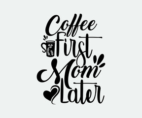 coffee typography Vintage Design. Coffee first Mom later. Take away cafe poster, t-shirt for caffeine addicts. Modern calligraphy for advertising print products, banners, cafe menu.
