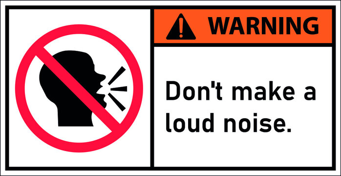 Warning don't make a loud noise.