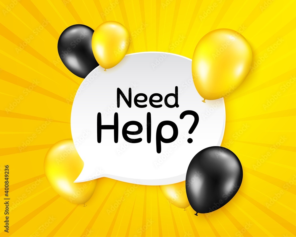 Poster need help symbol. balloon party banner with speech bubble. support service sign. faq information. bi