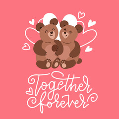 Obraz na płótnie Canvas Two teddies in loce with lettering text - Together forever. Trendy Romantic Happy Valentine's day Carde for Invitation, Web Banner, Social Media, and Other Valentine Related Occasion.