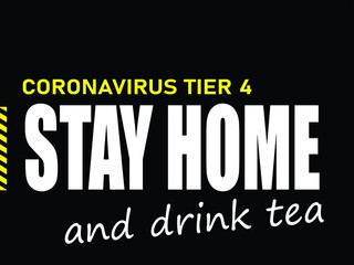 CORONAVIRUS TIER 4 STAY AT HOME and drink tea. British lockdown poster on a black background. Illustration. 
