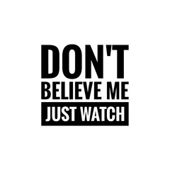 ''Don't believe me, just watch'' Lettering