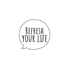 ''Refresh your life'' Lettering