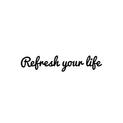 ''Refresh your life'' Lettering