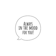 ''Always in the mood for you'' Lettering. Love quote illustration for couple products design/graphic design development