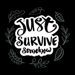Just survive somehow hand lettering. Motivational quote.