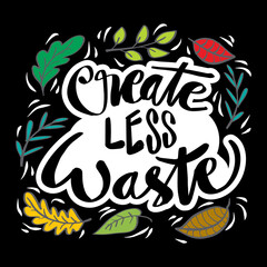 Create less waste handwritten lettering. Motivational quote.