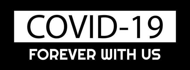 Covid-19, forever with us. Slogan for banner, t-shirt design and more