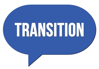 TRANSITION text written in a blue speech bubble