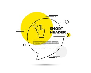 Move gesture line icon. Speech bubble vector concept. Slide arrow sign. Swipe action symbol. Move gesture line icon. Abstract bubble balloon badge. Vector