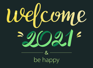 Welcome 2021 Hand calligraphy lettering