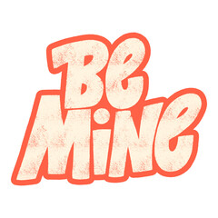 Be mine hand-drawn lettering typography. Quote about love for Valentines day and wedding. Text for social media, print, t-shirt, card, poster, gift, landing page, web design elements.