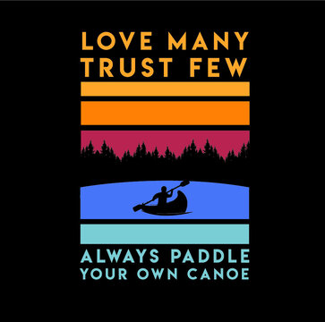 Love Many Trust Few Always Paddle Your Own Canoe Lake Life On The Water Boat Symbol Saying Funny Humor Expression Idiom