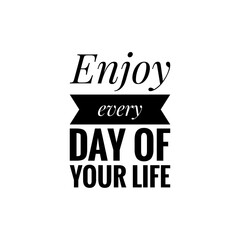''Enjoy every day of your life'' Lettering