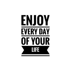 ''Enjoy every day of your life'' Lettering