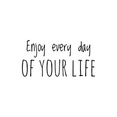 ''Enjoy every day of your life'' Lettering