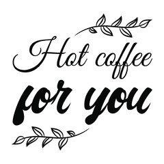  Hot coffee for you. Vector Quote