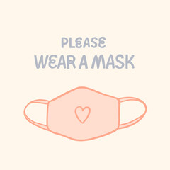 Wear a mask concept. Lettering quote with drawing of a protective face mask. Vector medical poster.