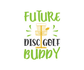Future Disc Golf Buddy SVG, Disc Golfer Tshirt Design, Disc golfer