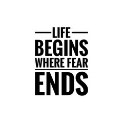 ''Life begins where fear ends'' Lettering
