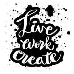  Live Work Create. Inspirational quote poster.