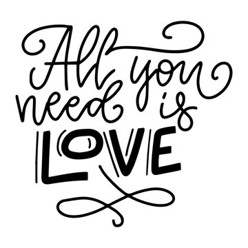 Inspirational valentine's day message - All You Need Is Love - in black text on white background. sentimental vector card design