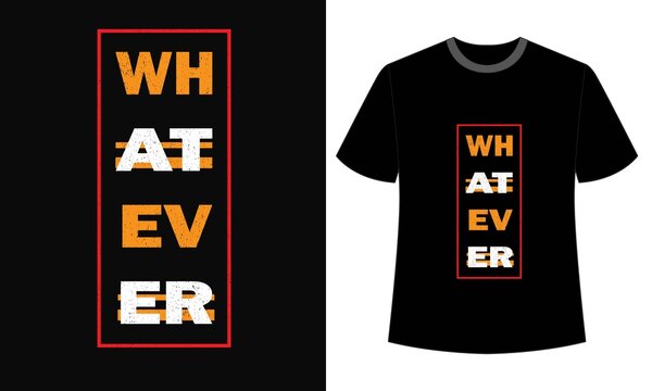 typography whatever for t-shirt design