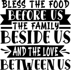 Bless The Food Before Us, The Family Beside Us And The Love Between Us