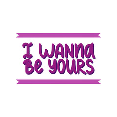 I wanna be yours - vector hand lettering quote for valentines day. Purple lettering with ribbons and shadow. Vector template for card, postcard, banner, poster, sticker and social media