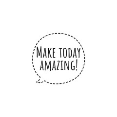 ''Make today amazing'' Lettering