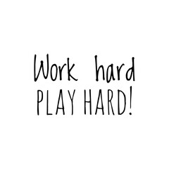 ''Work hard, play hard'' Lettering