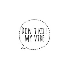 ''Dont kill my vibe'' Lettering