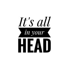 ''It's all in your head'' Lettering