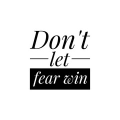 ''Don't let fear win'' Lettering