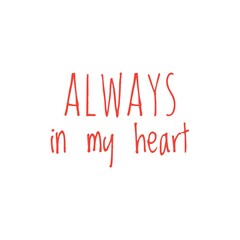 ''Always in my heart'' Lettering