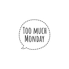 ''Too much monday'' Lettering