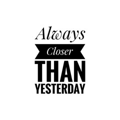 ''Closer than yesterday'' Lettering