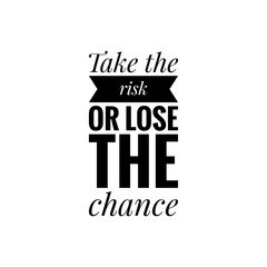 ''Take the risk'' Lettering