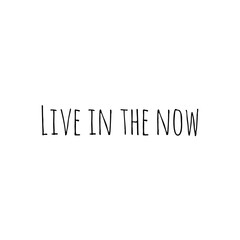 ''Live in the now'' Lettering