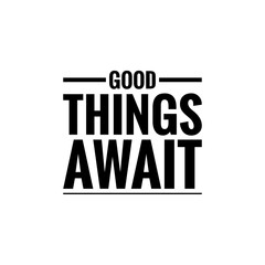 ''Good things await'' Lettering