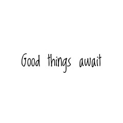 ''Good things await'' Lettering
